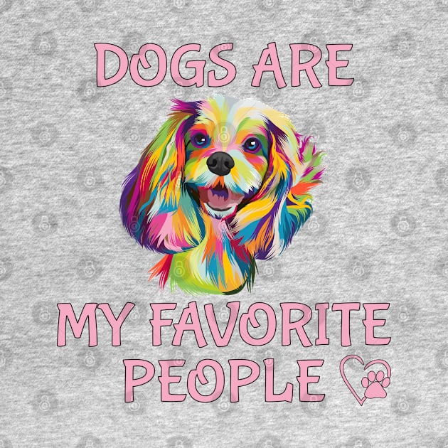 Dogs Are My Favorite People by THE Dog Designs